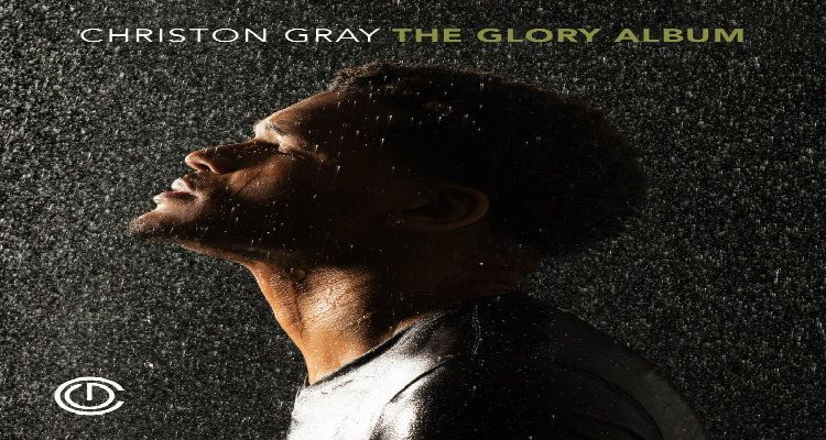 Christon Gray Announces Release Date for “THE GLORY ALBUM”