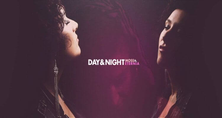 MoSS ft. Eternia | DAY & NIGHT