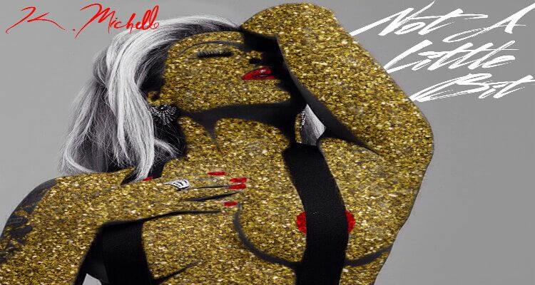 K. Michelle- "Not A Little Bit"