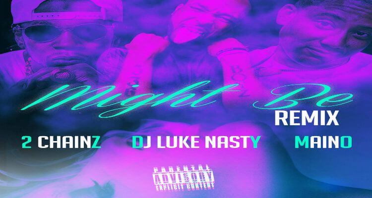 DJ Luke Nastyy ft. Maino & 2 Chainz "Might Be REMIX"