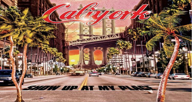 Caliyork | Show Up At My Place