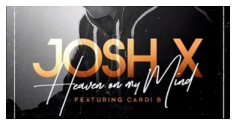 Josh X Feat. Cardi B 'Heaven On My Mind'