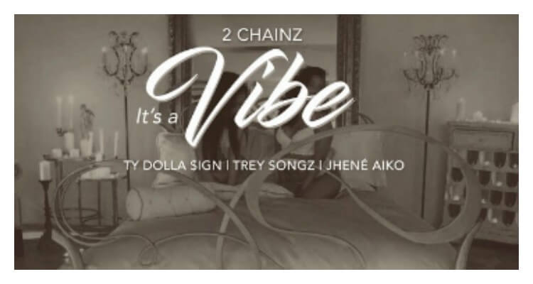 2 Chainz - It's A Vibe ft. Ty Dolla $ign, Trey Songz, Jhené Aiko