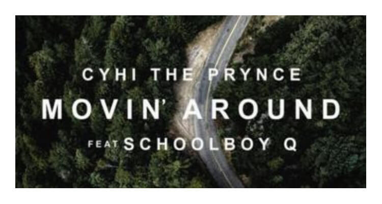 Cyhi The Prynce ft. ScHoolboy Q - Movin' Around