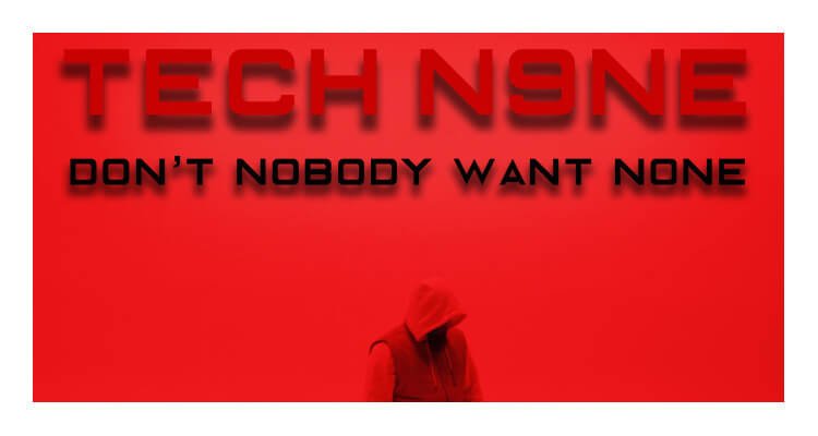 Tech N9ne - Don't Nobody Want None