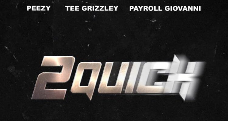 Peezy - 2 Quick (Feat. Payroll Giovanni & Tee Grizzley)