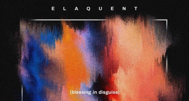 Elaquent's 'Blessing In Disguise'