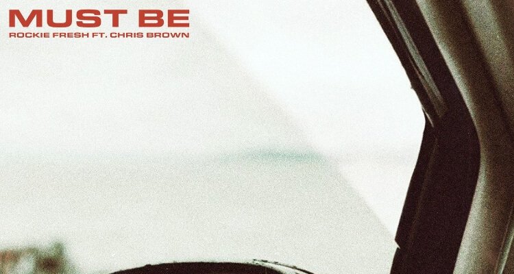Rockie Fresh - Must Be Ft. Chris Brown