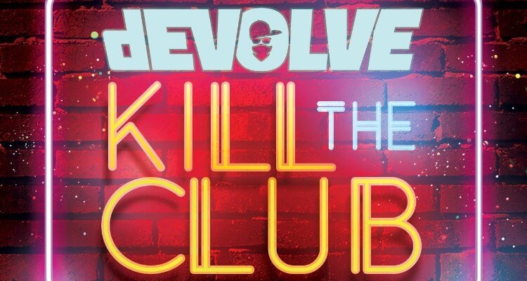 dEVOLVE 'Kill The Club' ft. Bay-C
