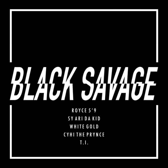 Royce 5'9 - Black Savage ft. Sy Ari Da Kid, White Gold, CyHi The Prynce & T.I.