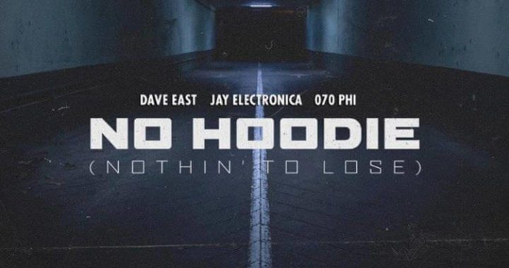 Dave East, Jay Electronica, 070 Phi - No Hoodie (Nothin' To Lose)