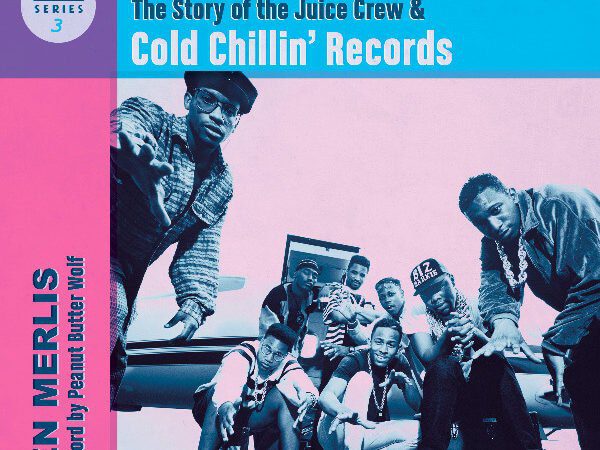 Goin’ Off: The Story of the Juice Crew & Cold Chillin’ Records Out Now