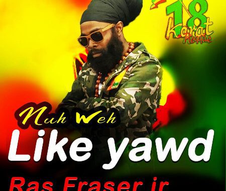 Ras Fraser Jr. - 'Nuh Weh Like Yawd'