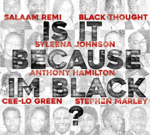Salaam Remi Ft Sandra Bland, Anthony Hamilton, Black Thought, Cee-Lo Green, Syleena Johnson, & Stephen Marley 'Is It Because I'm Black'