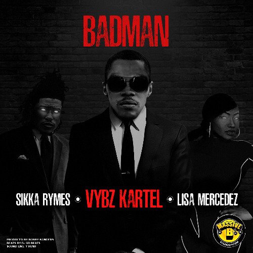 Vybz Kartel & Massive B ft. Lisa Mercedez & Sikka Rymes - 'Badman'