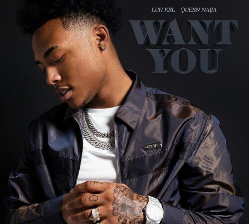 Luh Kel- Want You ft. Queen Naija