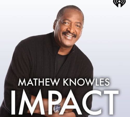 Mathew Knowles Hosts Mathew Knowles IMPACT, A New Podcast Show on iHeartRadio
