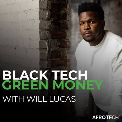 Blavity Joins The Black Effect Podcast Network To Distribute AfroTech Podcast, 'Black Tech Green Money with Will Lucas'