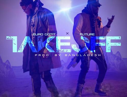Euro Gotit ft. Future & Bangladesh 'Take Off'