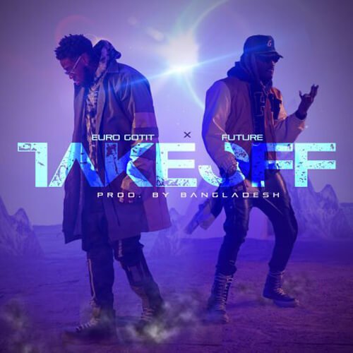 Euro Gotit ft. Future & Bangladesh 'Take Off'