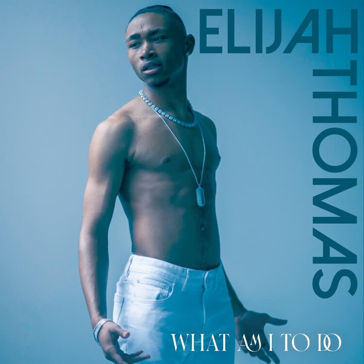 Elijah Thomas - What Am I To Do