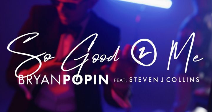 Bryan Popin - So Good 2 Me ft. Steven J Collins