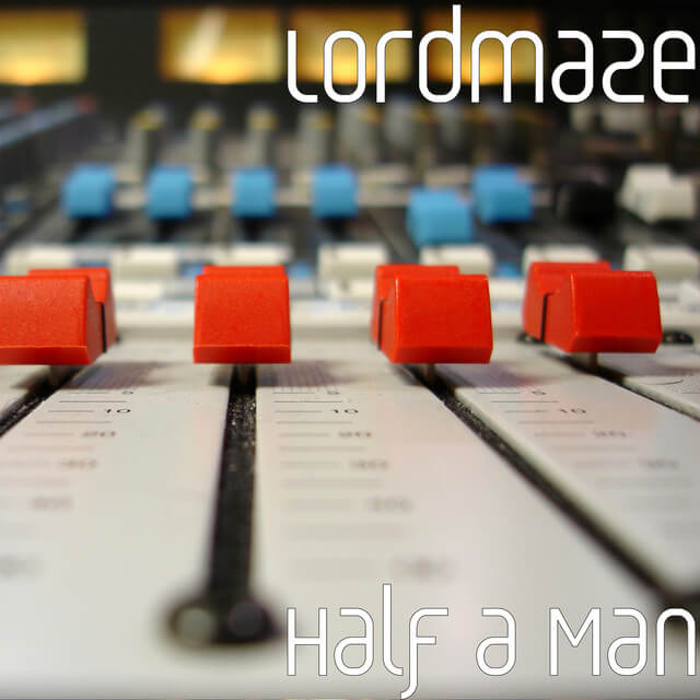 Lordmaze 'Half A Man'