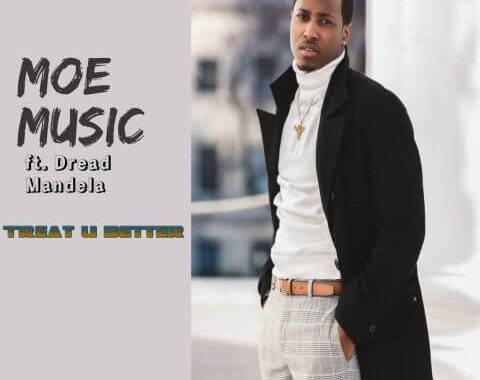 Moe Music ft Dread Mandela - Treat U Better