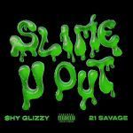 Shy Glizzy - Slime-U-Out (feat. 21 Savage)