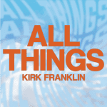 Kirk Franklin - All Things