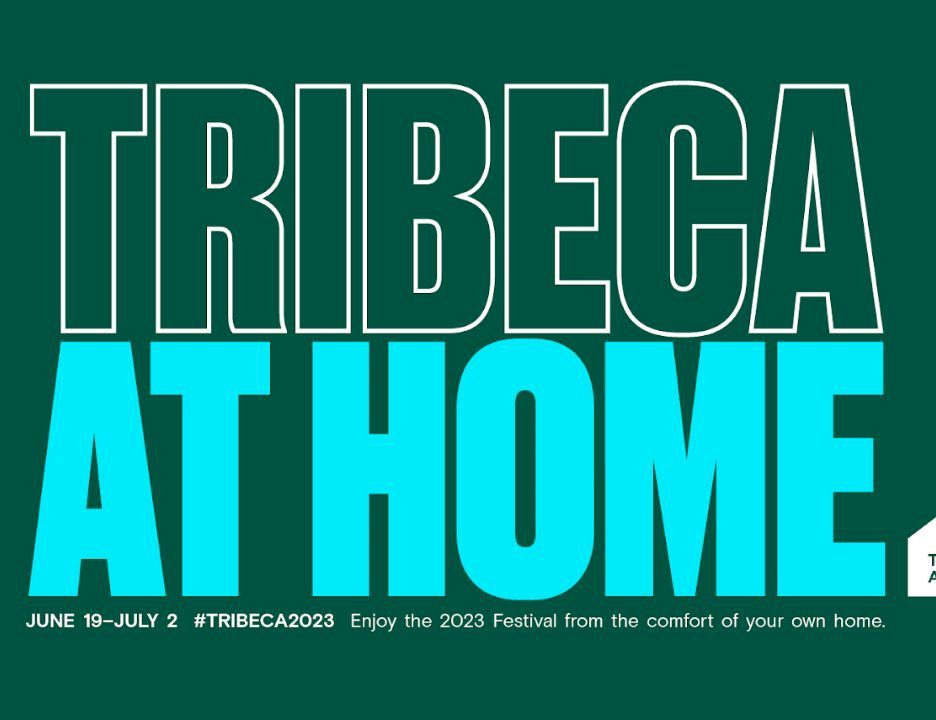 The 2023 Tribeca Festival Returns with 'Tribeca at Home'
