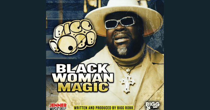 Bigg Robb Releases Album Vintage And Latest Single 'Black Woman Magic!'