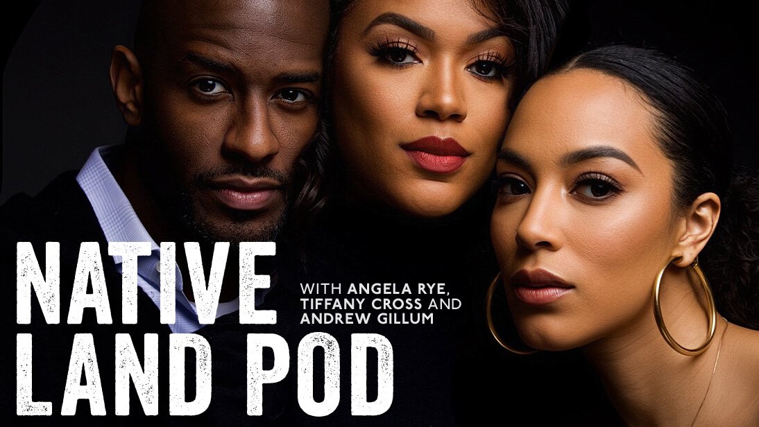 iHeartPodcasts Debuts Native Land Pod with Angela Rye, Tiffany D. Cross and Andrew Gillum