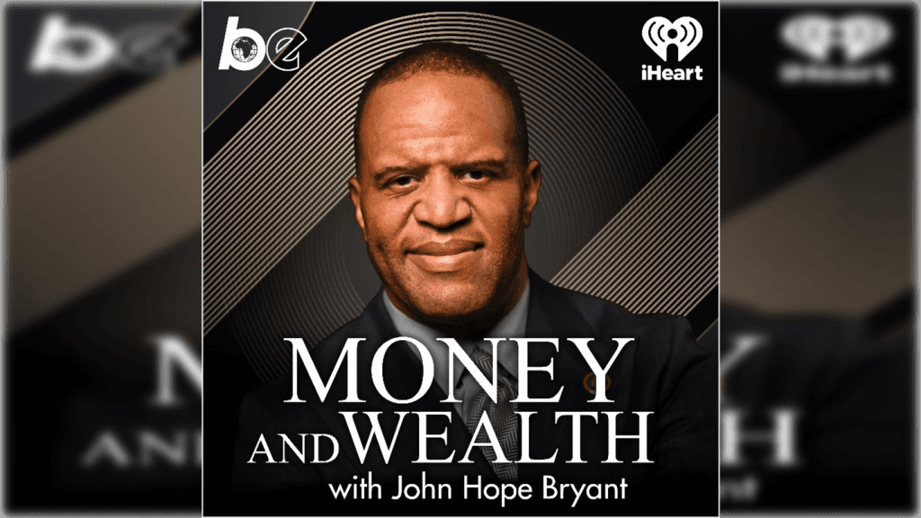 The Black Effect Podcast Network Launches John Hope Bryant's 'Money and Wealth'