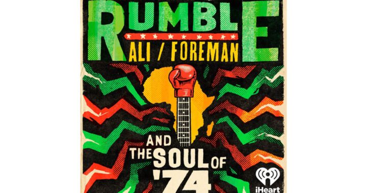 iHeartPodcasts and School of Humans Presents 'Rumble: Ali/Foreman and The Soul of ‘74'