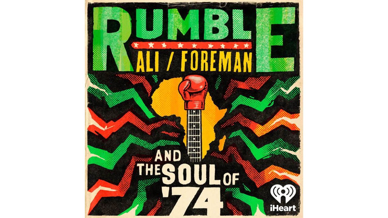 iHeartPodcasts and School of Humans Presents 'Rumble: Ali/Foreman and The Soul of ‘74'