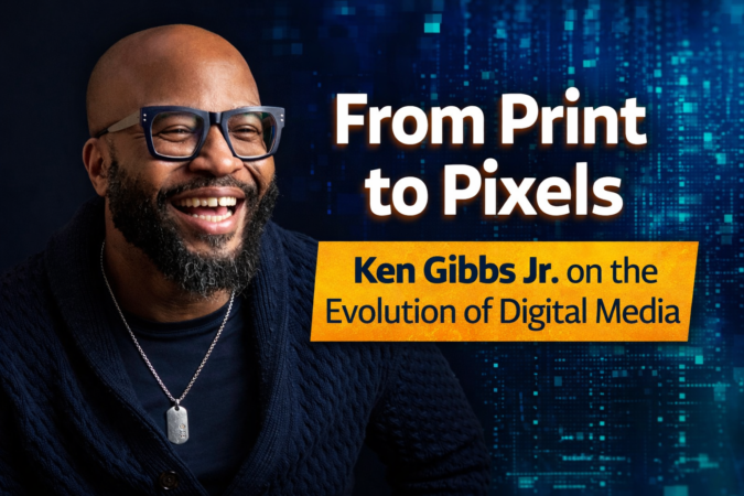 From Print to Pixels: Ken Gibbs Jr. on the Evolution of Digital Media