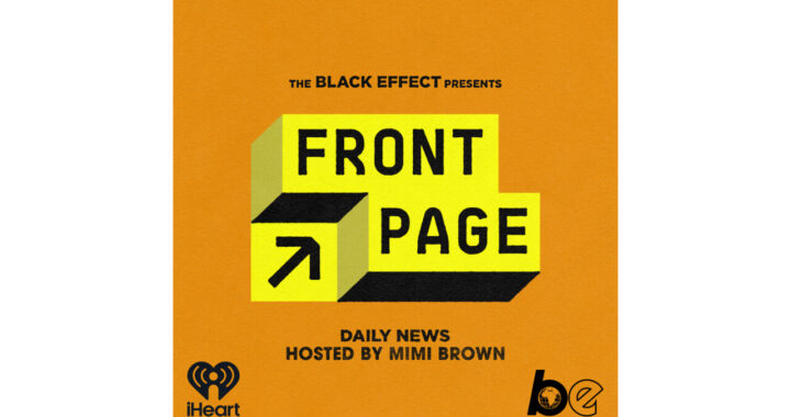The Black Effect Podcast Network Announces New Series 'Front Page'