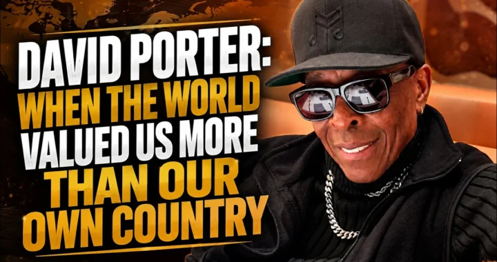 David Porter: When the World Valued Us More Than Our Own Country