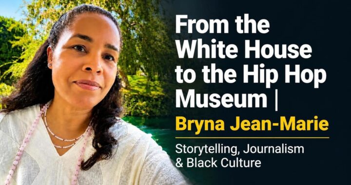 From the White House to the Hip Hop Museum | Bryna Jean-Marie on Storytelling, Journalism & Black Culture